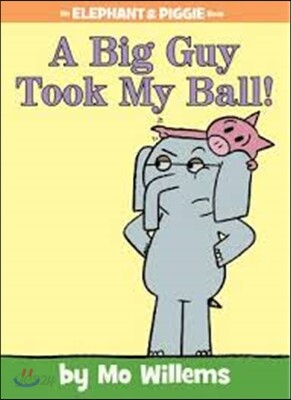 A Big Guy Took My Ball!-An Elephant and Piggie Book