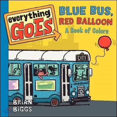 Everything Goes: Blue Bus, Red Balloon: A Book of Colors