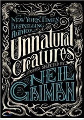 Unnatural Creatures: Stories Selected by Neil Gaiman