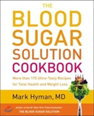 The Blood Sugar Solution Cookbook: More Than 175 Ultra-Tasty Recipes for Total Health and Weight Loss