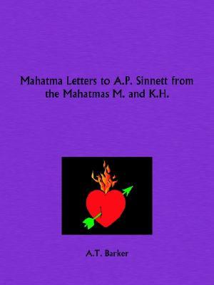 Mahatma Letters to A. P. Sinnett from the Mahatmas M. and K. H.