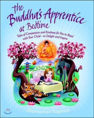 The Buddha's Apprentice at Bedtime: Tales of Compassion and Kindness for You to Read with Your Child - To Delight and Inspire