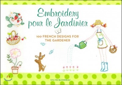 Embroidery Pour Le Jardinier: 100 French Designs for the Gardener