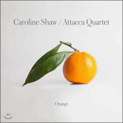 Attacca Quartet 캐롤라인 쇼: 현악 사중주 작품집 `오렌지` (Caroline Shaw: Orange)