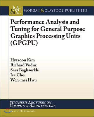 Performance Analysis and Tuning for General Purpose Graphics Processing Units (Gpgpu)