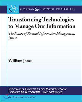 Transforming Technologies to Manage Our Information: The Future of Personal Information Management, Part II