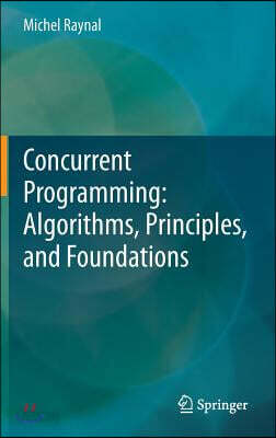 Concurrent Programming: Algorithms, Principles, and Foundations