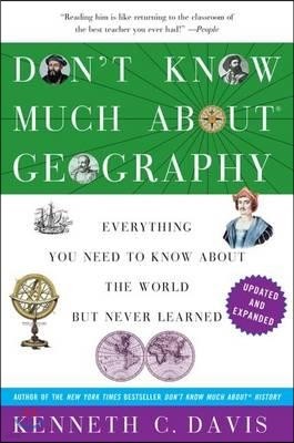 Don't Know Much About(r) Geography: Revised and Updated Edition