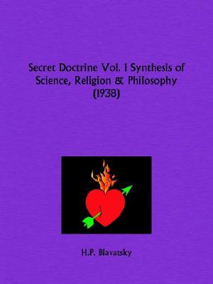 The Secret Doctrine: Synthesis of Science, Religion and Philosophy Part 1