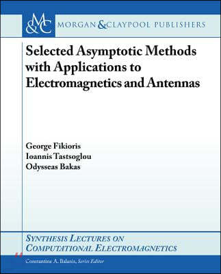 Selected Asymptotic Methods with Applications to Electromagnetics and Antennas