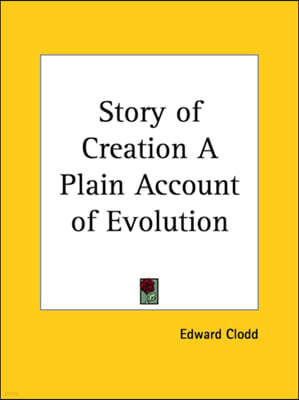 Story of Creation A Plain Account of Evolution