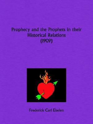 Prophecy and the Prophets in their Historical Relations