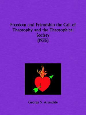 Freedom and Friendship the Call of Theosophy and the Theosophical Society