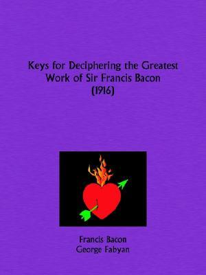 Keys for Deciphering the Greatest Work of Sir Francis Bacon