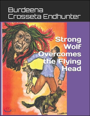 Strong Wolf Overcomes the Flying Head