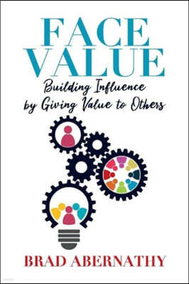 Face Value: Building Influence by Giving Value to Others