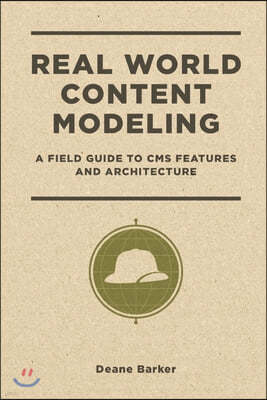 Real World Content Modeling: A Field Guide to CMS Features and Architecture