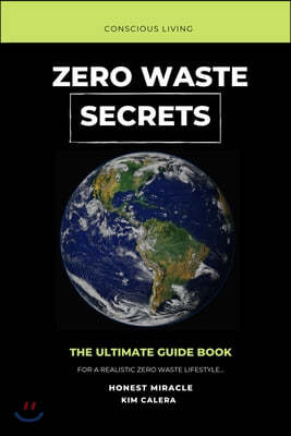 Zero Waste Secrets: The Ultimate Guidebook For A Realistic Zero Waste Lifestyle...