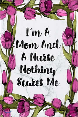 I'm A Mom And A Nurse Nothing Scares Me: Cute Planner For Nurses 12 Month Calendar Schedule Agenda Organizer