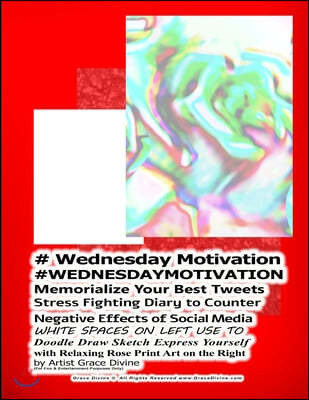 # Wednesday Motivation #WEDNESDAYMOTIVATION Memorialize Your Best Tweets Stress Fighting Diary to Counter Negative Effects of Social Media WHITE SPACE