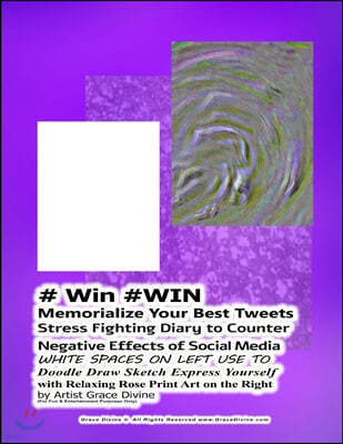 # Win #WIN Memorialize Your Best Tweets Stress Fighting Diary to Counter Negative Effects of Social Media WHITE SPACES ON LEFT USE TO Doodle Draw Sket
