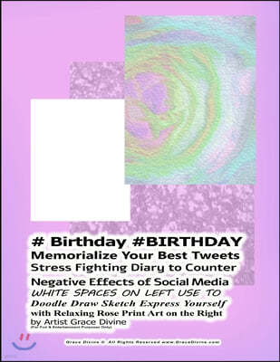 # Birthday #BIRTHDAY Memorialize Your Best Tweets Stress Fighting Diary to Counter Negative Effects of Social Media WHITE SPACES ON LEFT USE TO Doodle