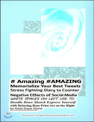 # Amazing #AMAZING Memorialize Your Best Tweets Stress Fighting Diary to Counter Negative Effects of Social Media WHITE SPACES ON LEFT USE TO Doodle D