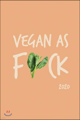 Vegan as F*ck 2020: Weekly + Monthly Planner - Vegan - 6x9 in - 2020 Calendar Organizer with Bonus Dotted Grid Pages + Inspirational Quote