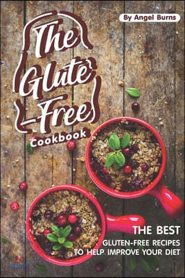 The Gluten-Free Cookbook: The Best Gluten-Free Recipes to Help Improve Your Diet