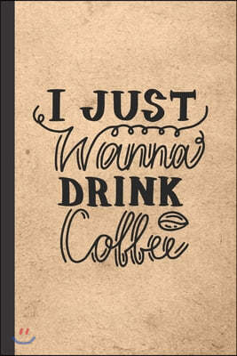I Just Wanna Drink Coffee: Caffeine - But First Coffee - Nurses - Cup of Joe - I love Coffee - Gift Under 10 - Cold Drip - Cafe Work Space - Bari