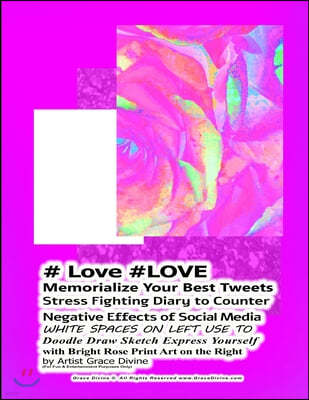 # Love #LOVE Memorialize Your Best Tweets Stress Fighting Diary to Counter Negative Effects of Social Media WHITE SPACES ON LEFT USE TO Doodle Draw Sk