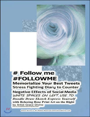 # Follow me #FOLLOWME Memorialize Your Best Tweets Stress Fighting Diary to Counter Negative Effects of Social Media WHITE SPACES ON LEFT USE TO Doodl