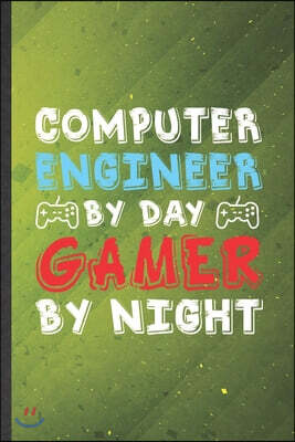 Independently Published Computer Engineer by Day Gamer by Night: Computer Engineer Blank Lined Notebook Write Record. Practical Dad Mom Anniversary Gift, Fashionable Funny Cr