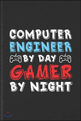 Independently Published Computer Engineer by Day Gamer by Night: Funny Computer Engineer Blank Lined Notebook/ Journal For Gaming Nerd Geek, Inspirational Saying Unique Speci