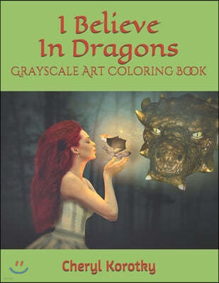 I Believe In Dragons: Grayscale Art Coloring Book