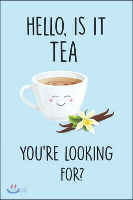 Hello, Is It Tea You're Looking For?: Line Journal, Diary Or Notebook For Tea Lovers. 110 Story Paper Pages. 6 in x 9 in Cover.
