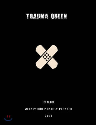 "Trauma Queen ER Nurse Weekly And Monthly Planner 2020": Stylish Organizer Diary And Calendar For Emergency Room Nurses - Bandaid