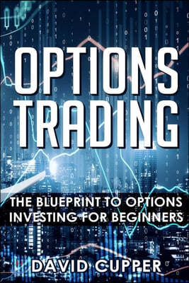 Options Trading: The Blueprint To Options Investing For Beginners