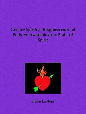 Greater Spiritual Responsiveness of Body and Awakening the Brain of Spirit