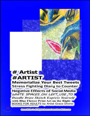 # Artist #ARTIST Memorialize Your Best Tweets Stress Fighting Diary to Counter Negative Effects of Social Media WHITE SPACES ON LEFT USE TO Doodle Dra