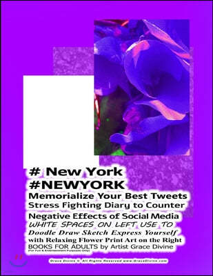 # New York #NEWYORK Memorialize Your Best Tweets Stress Fighting Diary to Counter Negative Effects of Social Media WHITE SPACES ON LEFT USE TO Doodle