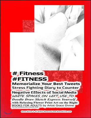 # Fitness #FITNESS Memorialize Your Best Tweets Stress Fighting Diary to Counter Negative Effects of Social Media WHITE SPACES ON LEFT USE TO Doodle D
