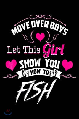 Move Over Boys Let This Girl Show You How To Fish: Fishing Trip Log Book, Fishing Journal for Kids; Includes 107 Journaling Pages 6x9 for Recording Fi