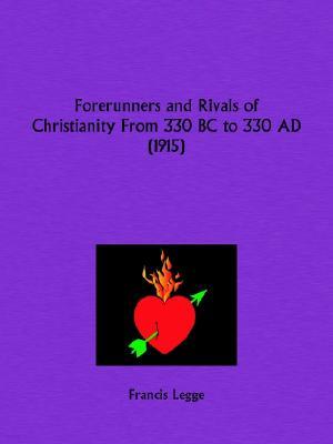 Forerunners and Rivals of Christianity From 330 BC to 330 AD