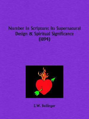 Number in Scripture: Its Supernatural Design and Spiritual Significance