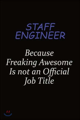 Staff Engineer Because Freaking Awesome Is Not An Official Job Title: Career journal, notebook and writing journal for encouraging men, women and kids