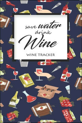 Wine Tracker: Save Water Drink Wine Favorite Wine Tracker Alcoholic Content Wine Pairing Guide Log Book