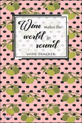 Wine Tracker: Wine Makes The World Go Round Favorite Wine Tracker Alcoholic Content Wine Pairing Guide Log Book