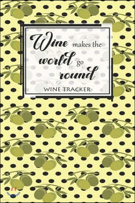 Wine Tracker: Wine Makes The World Go Round Favorite Wine Tracker Alcoholic Content Wine Pairing Guide Log Book