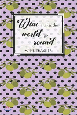 Wine Tracker: Wine Makes The World Go Round Favorite Wine Tracker Alcoholic Content Wine Pairing Guide Log Book